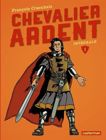 Couverture du livre « Chevalier Ardent ; intégrale t.1 » de Francois Craenhals aux éditions Casterman