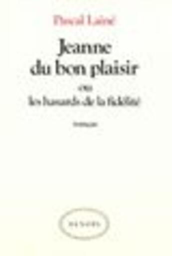 Couverture du livre « Jeanne du bon plaisir ou les hasards de la fidelite » de Pascal Laine aux éditions Denoel