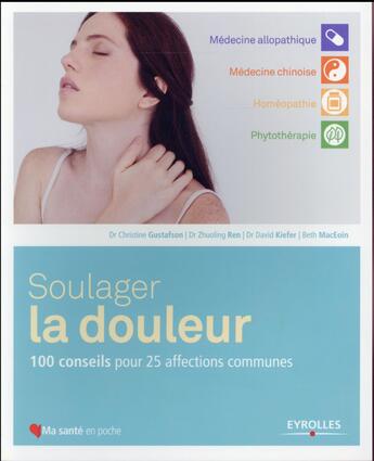 Couverture du livre « Soulager la douleur ; 100 conseils pour 25 affections communes » de Beth Maceoin et Christine Gustafson et Zhuoling Ren et David Kiefer aux éditions Eyrolles