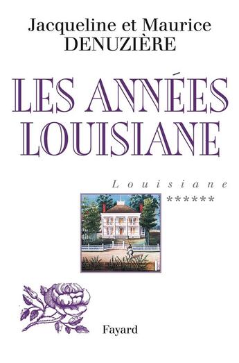 Couverture du livre « Louisiane t.6 ; les années Louisiane » de Jacqueline Denuziere et Maurice Denuziere aux éditions Fayard