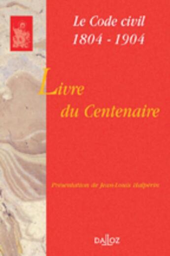 Couverture du livre « Livre du centenaire - Le Code civil 1804-1904 (1re édition) » de Jean-Louis Halperin aux éditions Dalloz