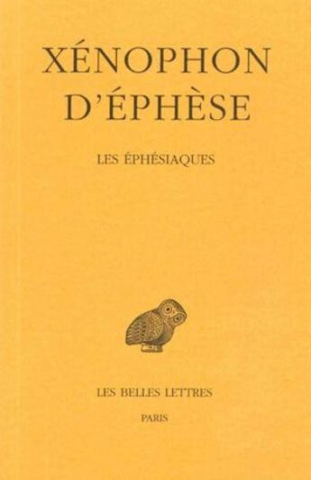 Couverture du livre « Les Éphésiaques : Ou Le Roman d'Habrocomès et d'Anthia » de Xenophon D'Ephese aux éditions Belles Lettres