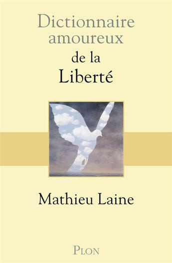 Couverture du livre « Dictionnaire amoureux : de la liberté » de Mathieu Laine aux éditions Plon