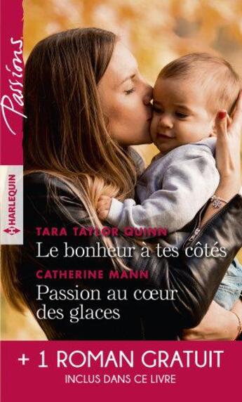 Couverture du livre « Le bonheur a tes cotes - passion au coeur des glaces - l'enfant de la crique » de Taylor Quinn/Mann aux éditions Harlequin