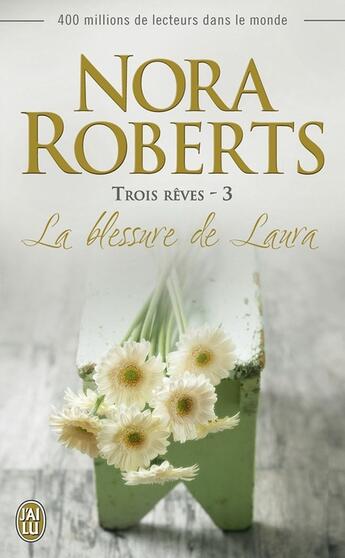 Couverture du livre « Trois rêves t.3 ; la blessure de Laura » de Nora Roberts aux éditions J'ai Lu