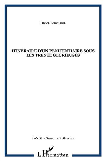 Couverture du livre « Itinéraire d'un pénitentiaire sous les trente glorieuses » de Lucien Lemoisson aux éditions L'harmattan