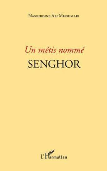 Couverture du livre « Un métis nommé Senghor » de Nassurdine Ali Mhoumadi aux éditions L'harmattan