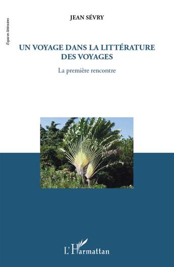 Couverture du livre « Un voyage dans la littérature des voyages ; la première rencontre » de Jean Sévry aux éditions L'harmattan