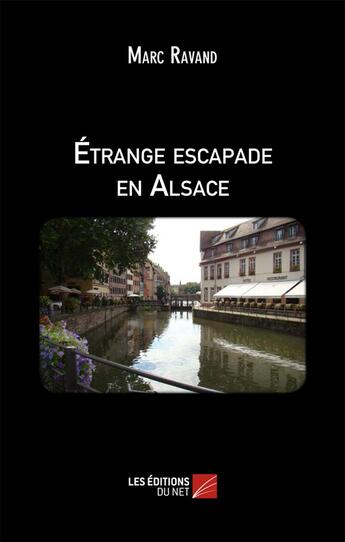 Couverture du livre « Étrange escapade en Alsace » de Marc Ravand aux éditions Editions Du Net