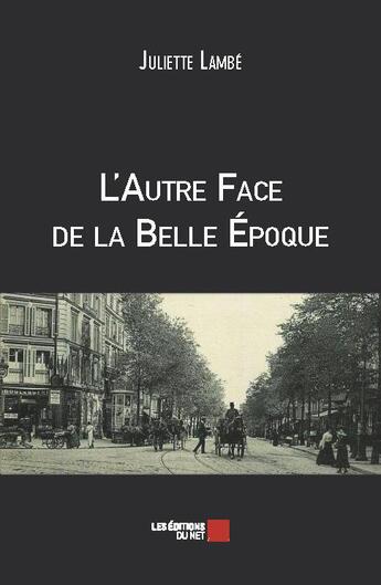 Couverture du livre « L'autre face de la Belle Epoque » de Juliette Lambe aux éditions Editions Du Net