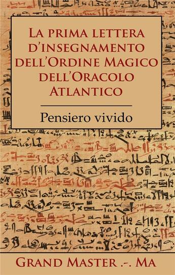 Couverture du livre « La prima lettera d'insegnamento dell'ordine magico dell'oracolo atlantico ; pensiero vivido » de Grand Master Ma aux éditions Books On Demand