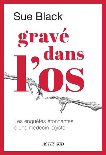 Couverture du livre « Gravé dans l'os : les enquêtes étonnantes d'une medecin-légiste » de Sue Black aux éditions Actes Sud