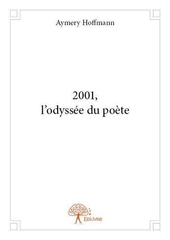 Couverture du livre « 2001, l'odyssée du poète » de Aymery Hoffmann aux éditions Edilivre