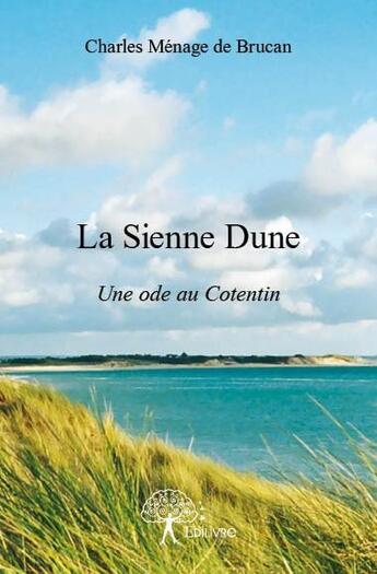 Couverture du livre « La Sienne Dune ; une ode au Cotentin » de Charles Menage De Brucan aux éditions Edilivre