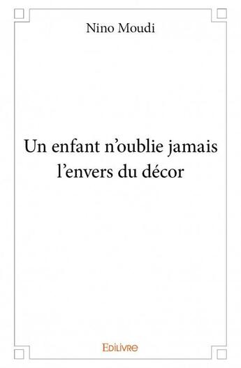 Couverture du livre « Un enfant n'oublie jamais l'envers du décor » de Nino Moudi aux éditions Edilivre