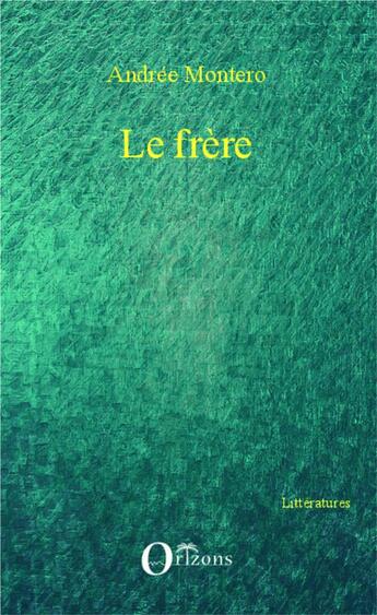 Couverture du livre « Le frère » de Andree Montero aux éditions Orizons