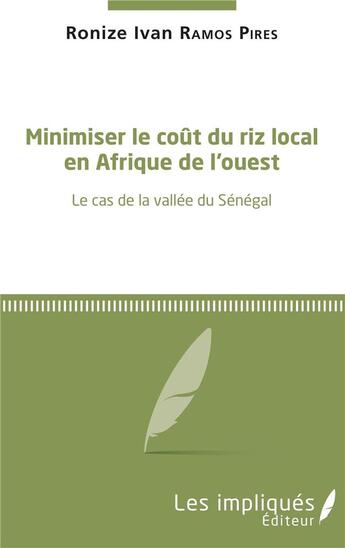 Couverture du livre « Minimiser le couût du riz local en Afrique de l'ouest ; le cas de la vallée du Sénégal » de Ronize Ivan Ramos Pires aux éditions Les Impliques