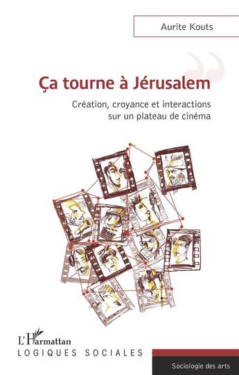 Couverture du livre « Ça tourne à Jérusalem ; création, croyance et interactions sur un plateau de cinéma » de Aurite Kouts aux éditions L'harmattan