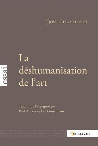 Couverture du livre « La déshumanisation de l'art ; idées sur le roman » de José Ortéga Y Gasset aux éditions Sulliver