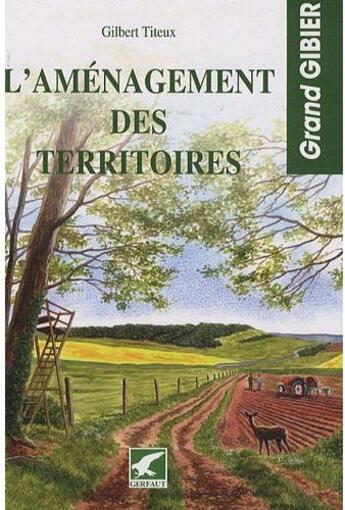 Couverture du livre « L'aménagement des territoires pour la chasse au grand gibier » de Gilbert Titeux aux éditions Gerfaut
