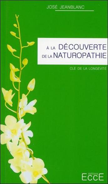 Couverture du livre « À la découverte de la naturopathie » de Jose Jeanblanc aux éditions Ecce