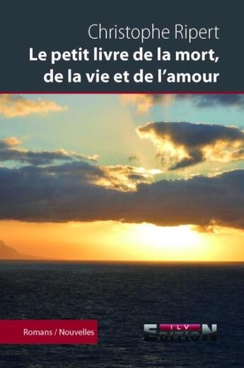 Couverture du livre « Le petit livre de la mort, de la vie et de l'amour » de Christophe Ripert aux éditions Reverbere