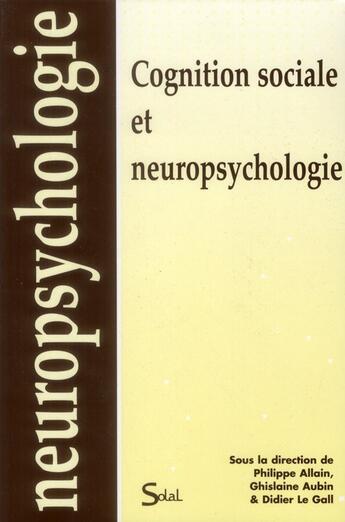 Couverture du livre « Cognition sociale et neuropsychologie » de Allain Philippe aux éditions Solal