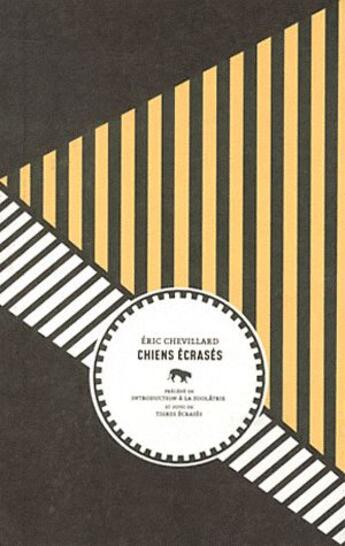 Couverture du livre « Chiens écrasés : tigres écrasés » de Eric Chevillard aux éditions Le Tigre