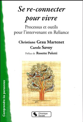 Couverture du livre « Se re-connecter pour vivre ; processus et outils pour l'intervenant en reliance » de Christiane Grau Martenet et Carole Savoie aux éditions Chronique Sociale