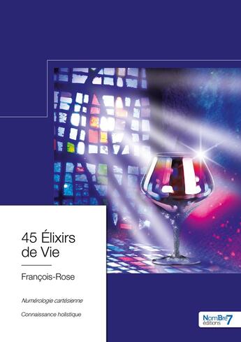 Couverture du livre « 45 elixirs de vie » de Francois-Rose aux éditions Nombre 7