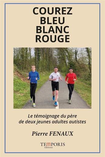 Couverture du livre « Courez bleu, blanc, rouge : le témoignage du père de deux jeunes adultes autistes » de Pierre Fenaux aux éditions Temporis