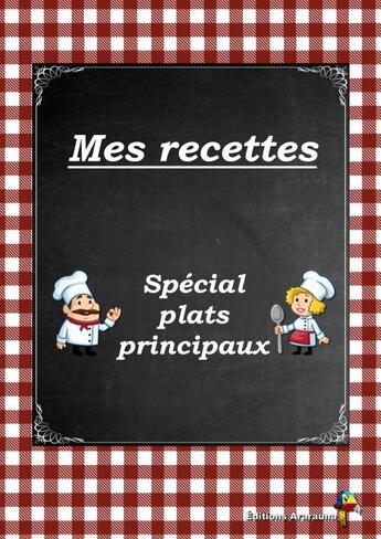 Couverture du livre « Mes recettes Spécial plats principaux » de Ararauna Editions aux éditions Thebookedition.com