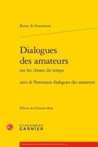 Couverture du livre « Dialogues des amateurs sur les choses du temps ; nouveaux dialogues des amateurs » de Remy De Gourmont aux éditions Classiques Garnier