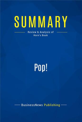 Couverture du livre « Summary : pop! (review and analysis of Horn's book) » de Businessnews Publish aux éditions Business Book Summaries