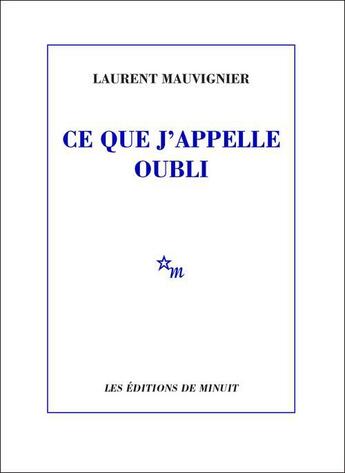 Couverture du livre « Ce que j'appelle oubli » de Laurent Mauvignier aux éditions Minuit