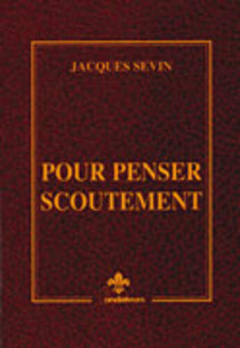 Couverture du livre « Pour penser scoutement » de Jacques Sevin aux éditions Presses D'ile De France