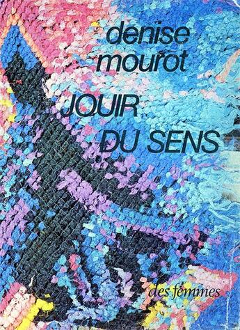 Couverture du livre « Jouir du sens » de Mourot Denise aux éditions Des Femmes