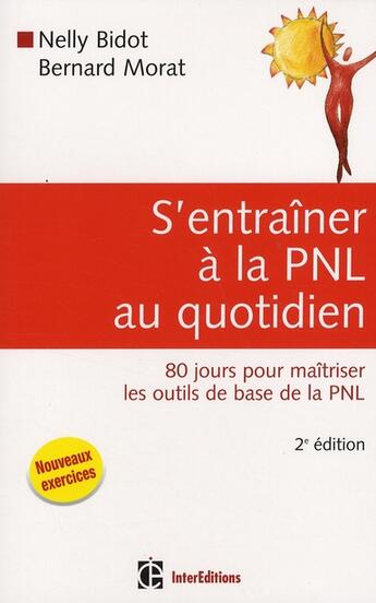 Couverture du livre « S'entraîner à la PNL au quotidien (2e édition) » de Nelly Bidot et Bernard Morat aux éditions Intereditions
