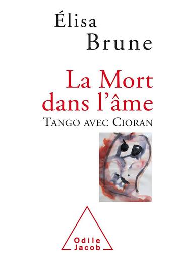 Couverture du livre « La mort dans l'âme ; tango avec Cioran » de Elisa Brune aux éditions Odile Jacob