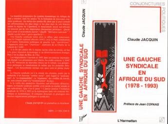 Couverture du livre « Une gauche syndicale en Afrique du Sud (1978-1993) » de Claude Jacquin aux éditions L'harmattan