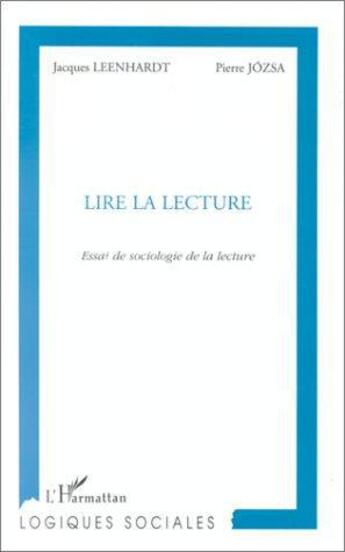 Couverture du livre « Lire la lecture ; essai de sociologie de la lecture » de Pierre Jozsa et Jacques Leenhardt aux éditions L'harmattan