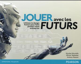 Couverture du livre « Jouer avec les futurs » de Nicolas Minvielle aux éditions Pearson