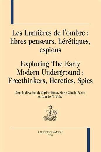 Couverture du livre « Les lumières de l'ombre ; libres penseurs, hérétiques, espions » de Charles Wolfe et Sophie Bisset et Marie- Claude Felton aux éditions Honore Champion