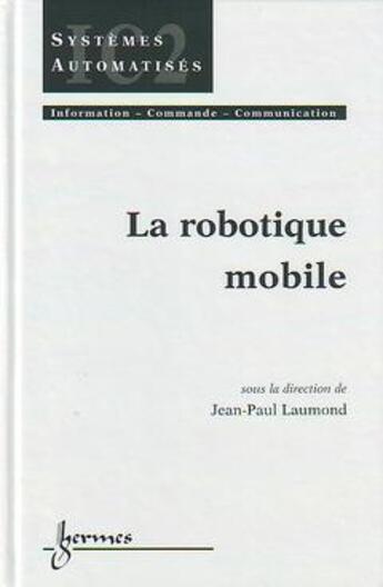 Couverture du livre « La robotique mobile traite ic2 serie systemes automatises » de Laumond aux éditions Hermes Science Publications