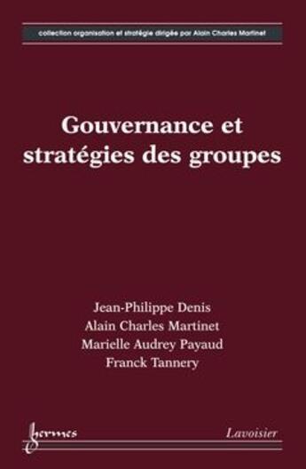 Couverture du livre « Gouvernance et stratégies de groupes » de Alain-Charles Martinet et Marielle Audrey Payaud et Franck Tannery et Jean-Philippe Denis aux éditions Hermes Science Publications