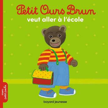 Couverture du livre « Petit Ours Brun veut aller à l'école » de Daniele Bour aux éditions Bayard Jeunesse