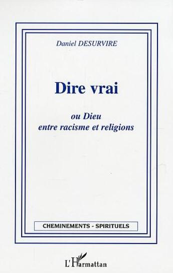 Couverture du livre « Dire vrai ou Dieu entre racisme et religion » de Daniel Desurvire aux éditions L'harmattan