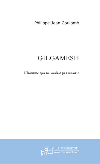 Couverture du livre « Gilgamesh » de Philippe-Jean Coulomb aux éditions Le Manuscrit