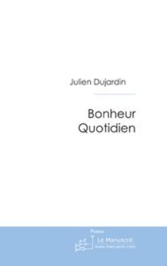 Couverture du livre « Bonheur Quotidien » de Julien Dujardin aux éditions Le Manuscrit