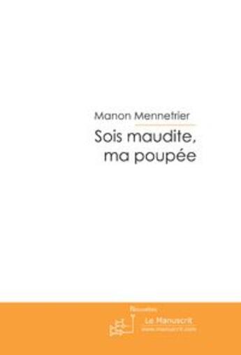 Couverture du livre « Sois maudite, ma poupee » de Manon Mennetrier aux éditions Le Manuscrit